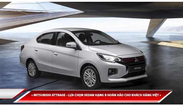 MITSUBISHI ATTRAGE - LỰA CHỌN SEDAN HẠNG B GIÁ TRỊ VIỆT NAM